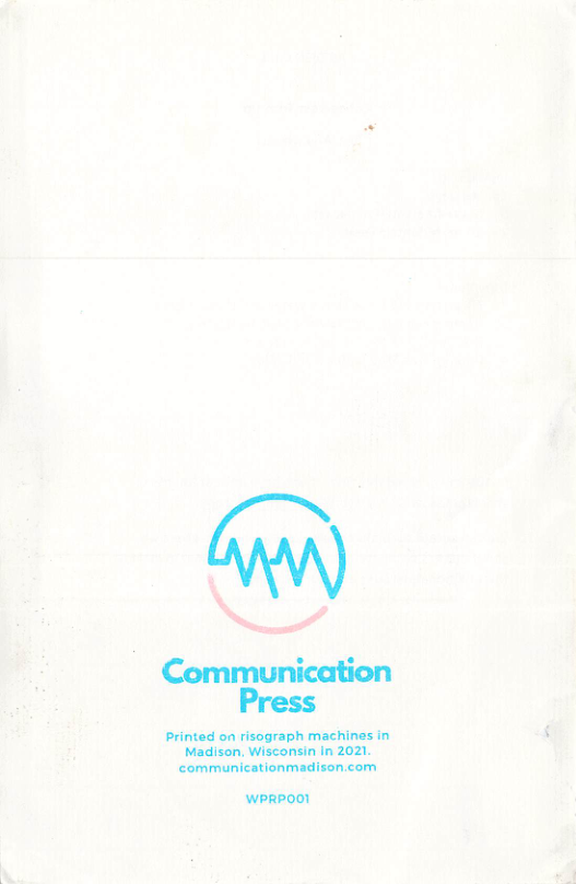 S . Communication Printed on risograph machines in i Madison, Wisconsin in 2021. communicationmadison.com WPRPOO!
